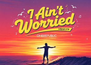 I Ain’t Worried